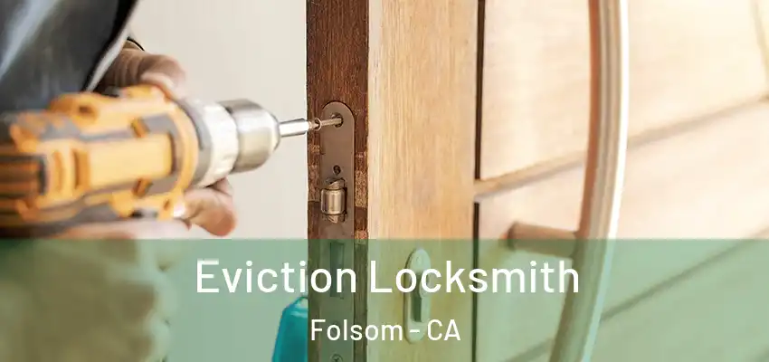  Eviction Locksmith Folsom - CA