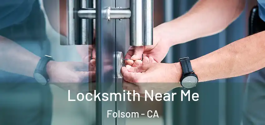  Locksmith Near Me Folsom - CA